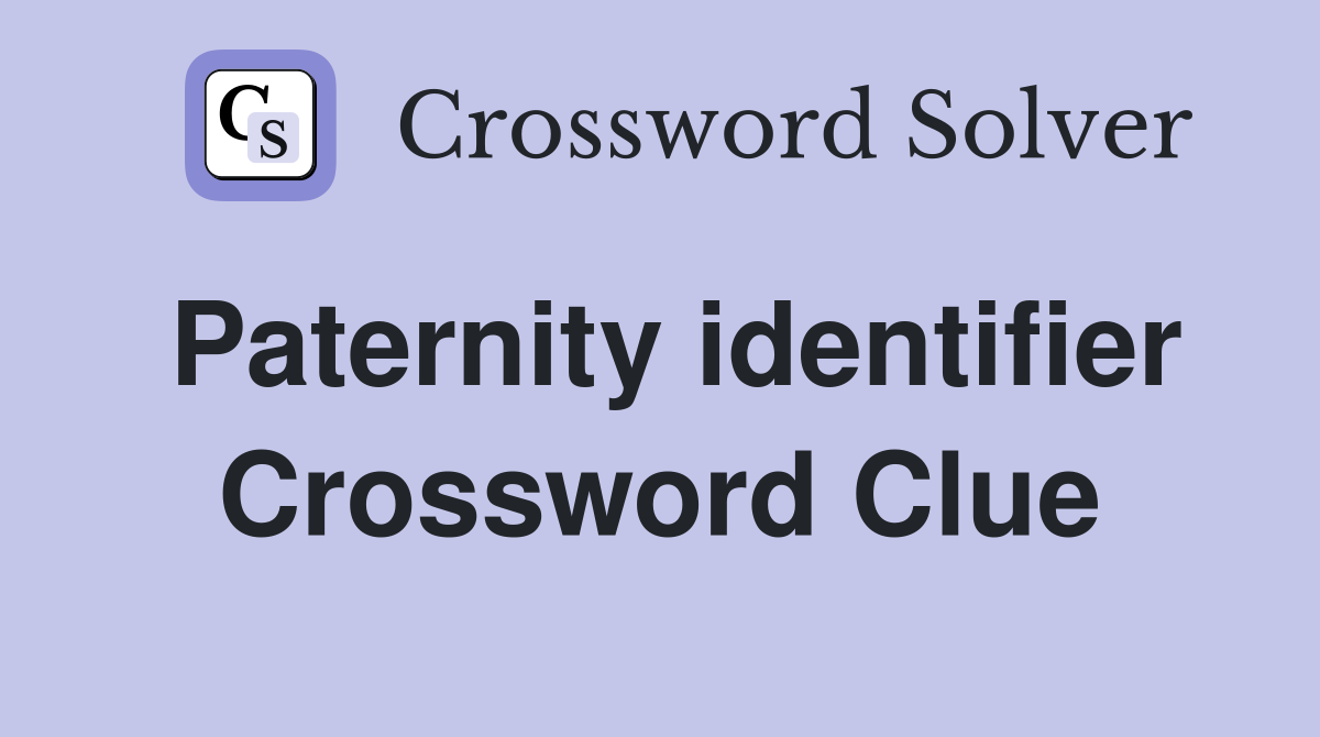 Paternity identifier Crossword Clue