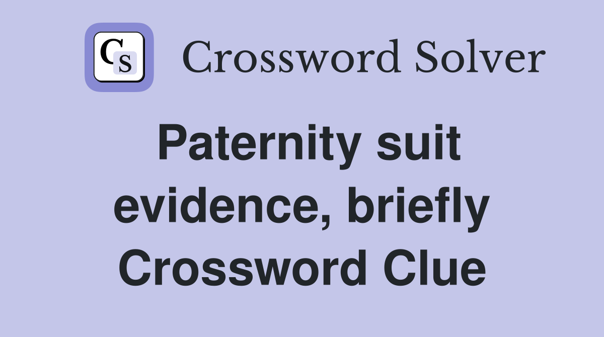 Paternity suit evidence, briefly Crossword Clue