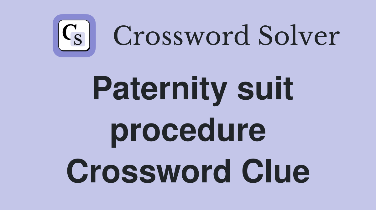 Paternity suit procedure Crossword Clue