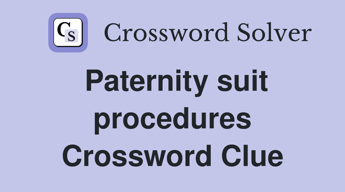 Paternity suit procedures Crossword Clue
