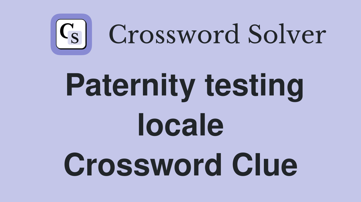 Paternity testing locale Crossword Clue