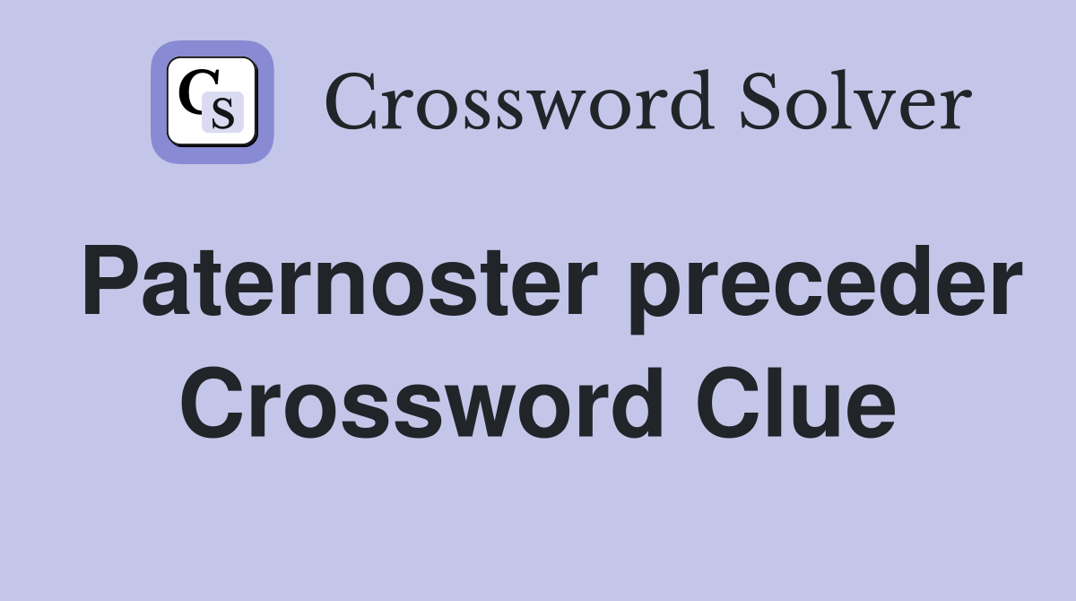Paternoster preceder Crossword Clue