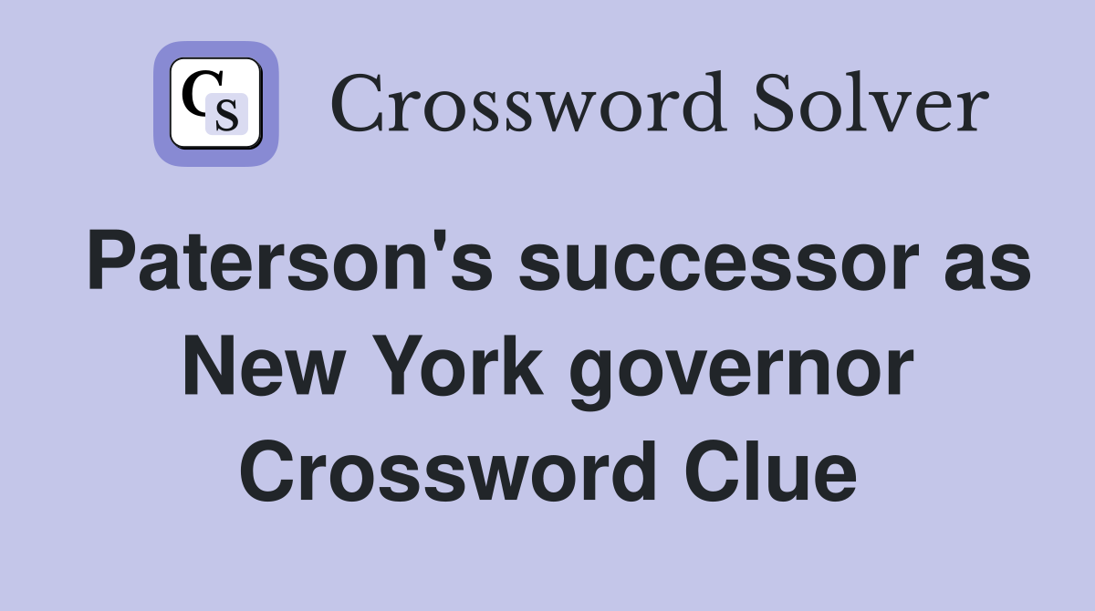 Paterson's successor as New York governor Crossword Clue