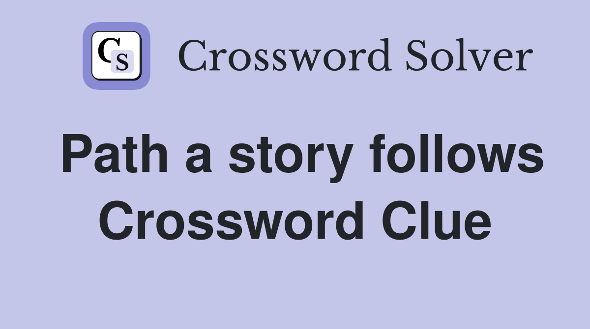 Path a story follows Crossword Clue