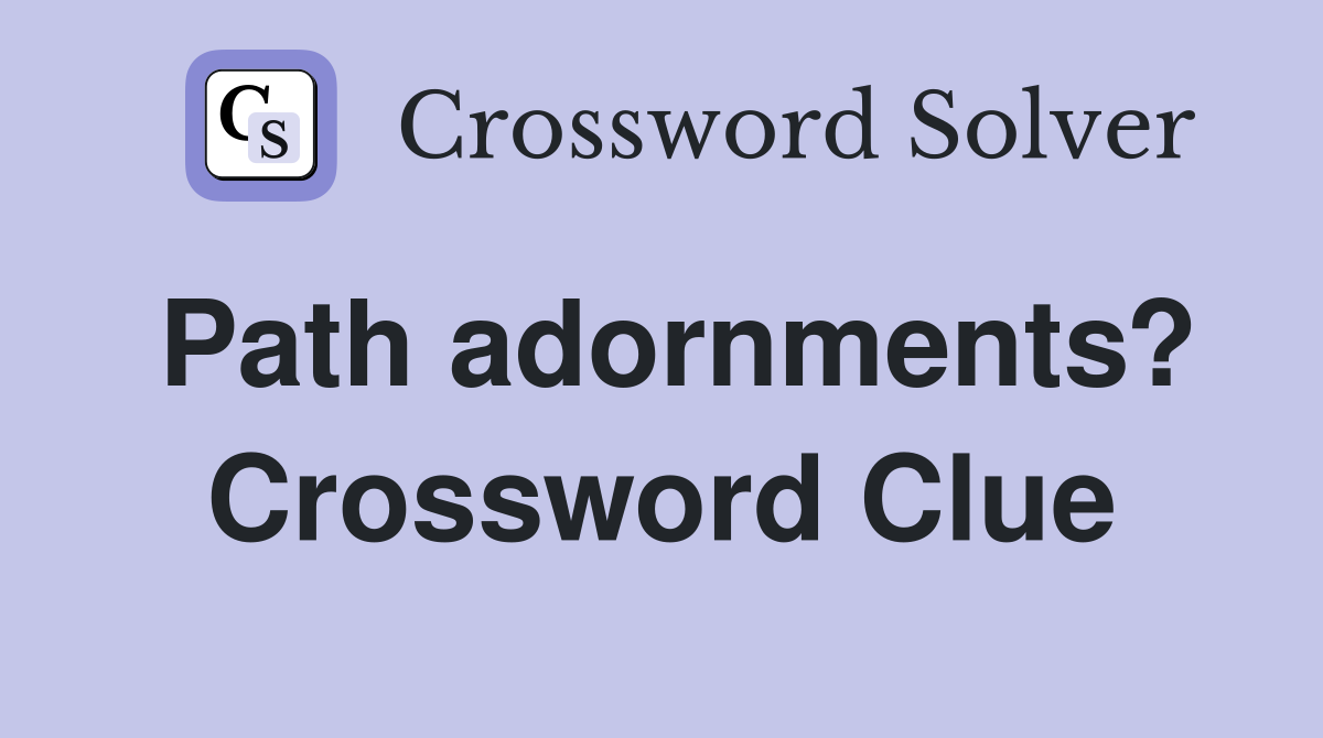 Path adornments? Crossword Clue
