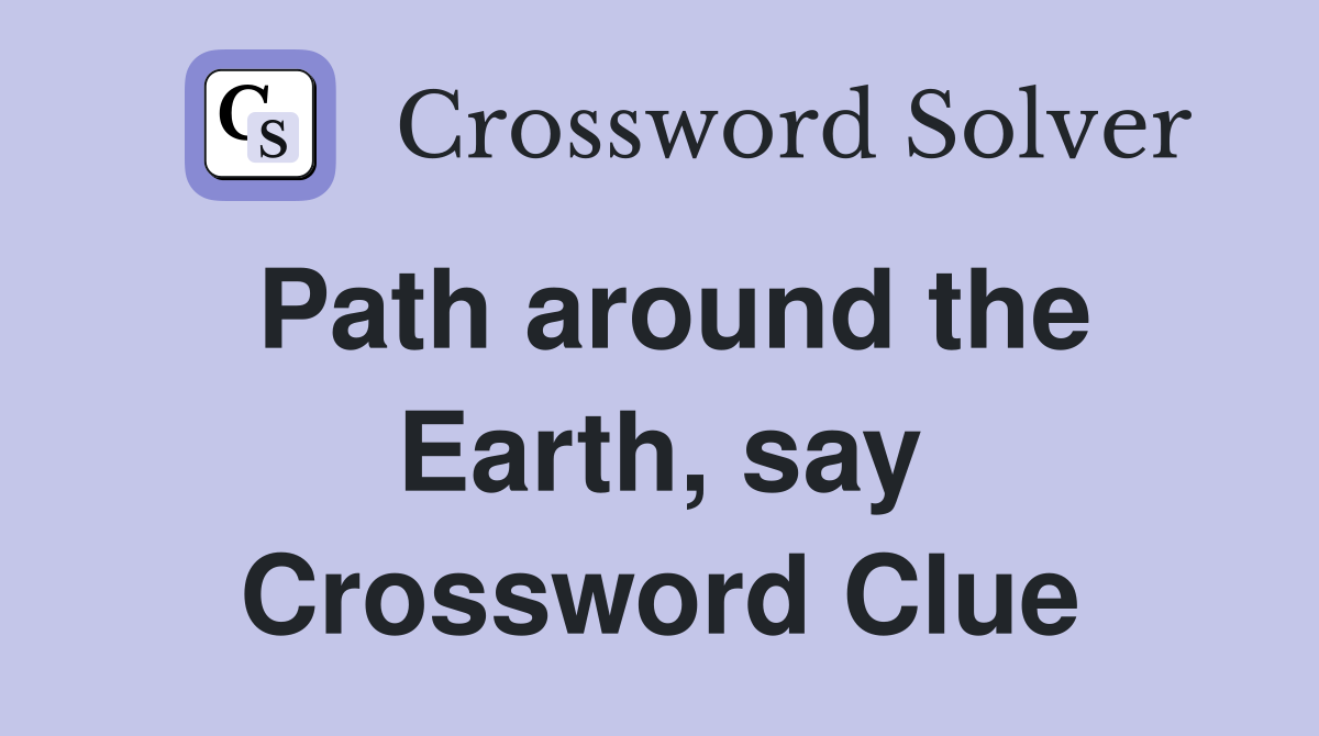 Path around the Earth, say Crossword Clue