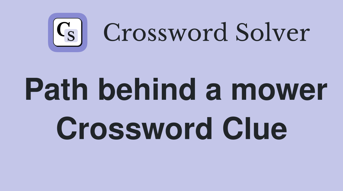 Path behind a mower Crossword Clue