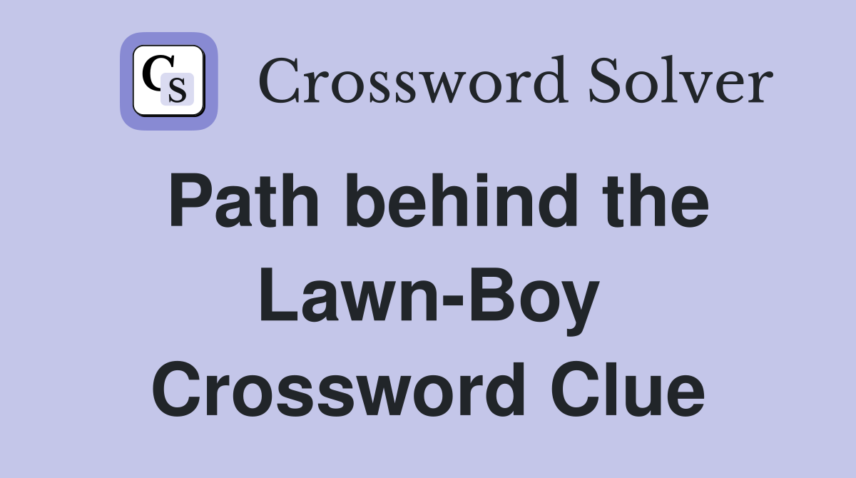 Path behind the Lawn-Boy Crossword Clue