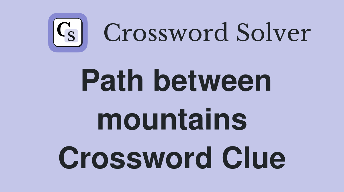 Path between mountains Crossword Clue
