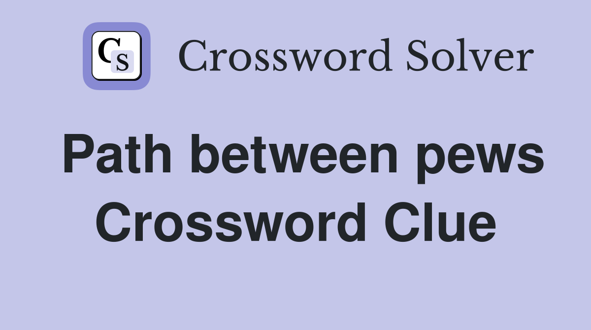 Path between pews Crossword Clue