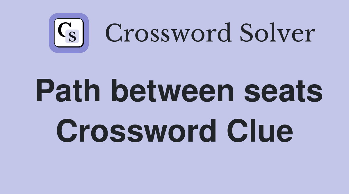 Path between seats Crossword Clue