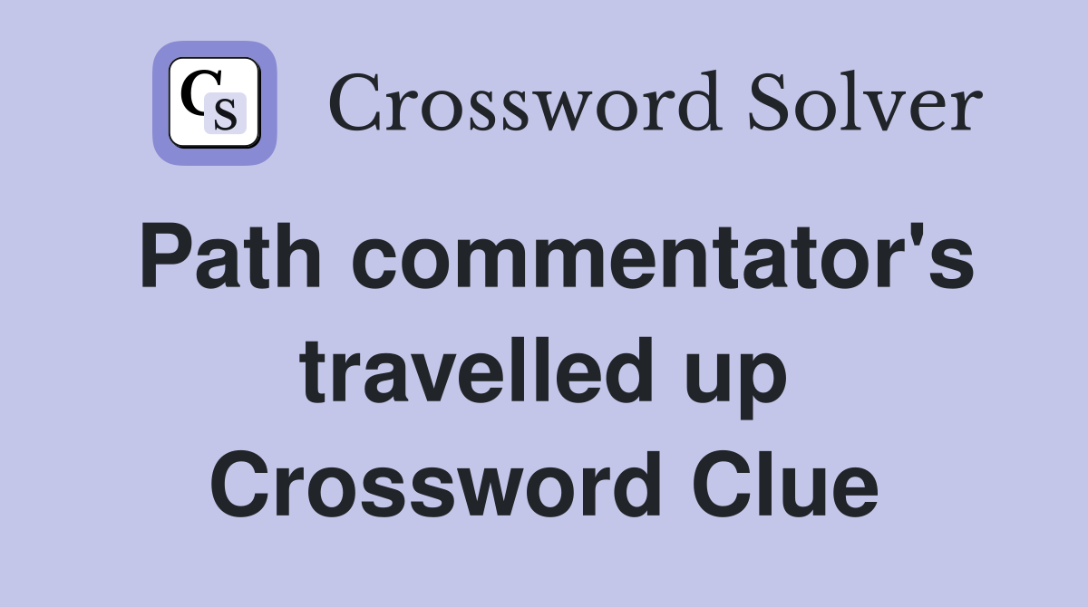 Path commentator's travelled up Crossword Clue
