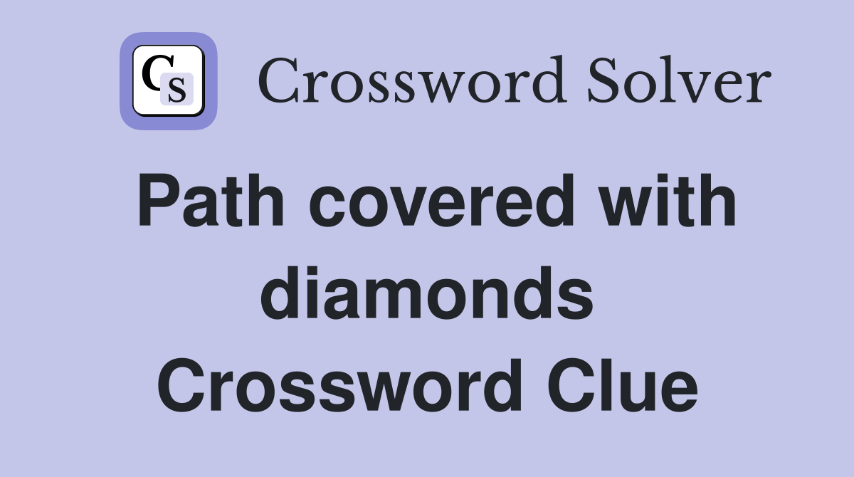 Path covered with diamonds Crossword Clue