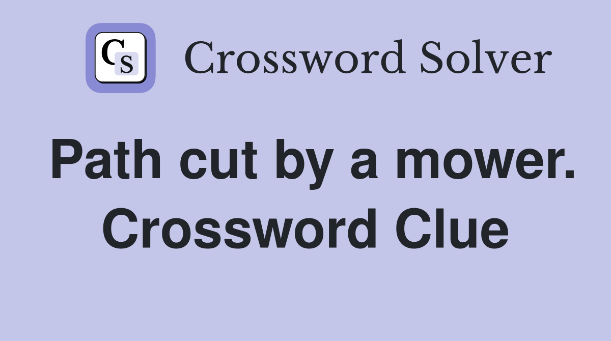 Path cut by a mower. Crossword Clue