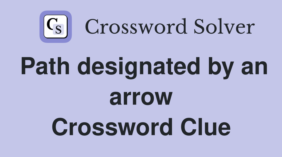 Path designated by an arrow Crossword Clue