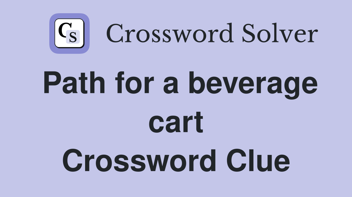Path for a beverage cart Crossword Clue
