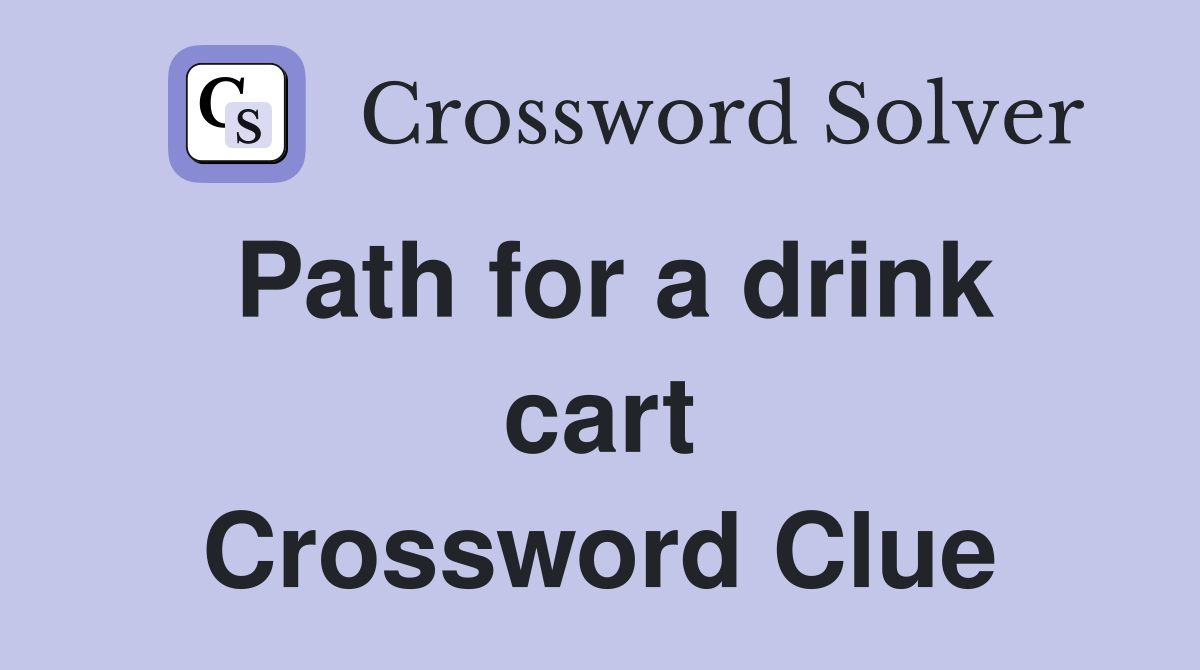 Path for a drink cart Crossword Clue