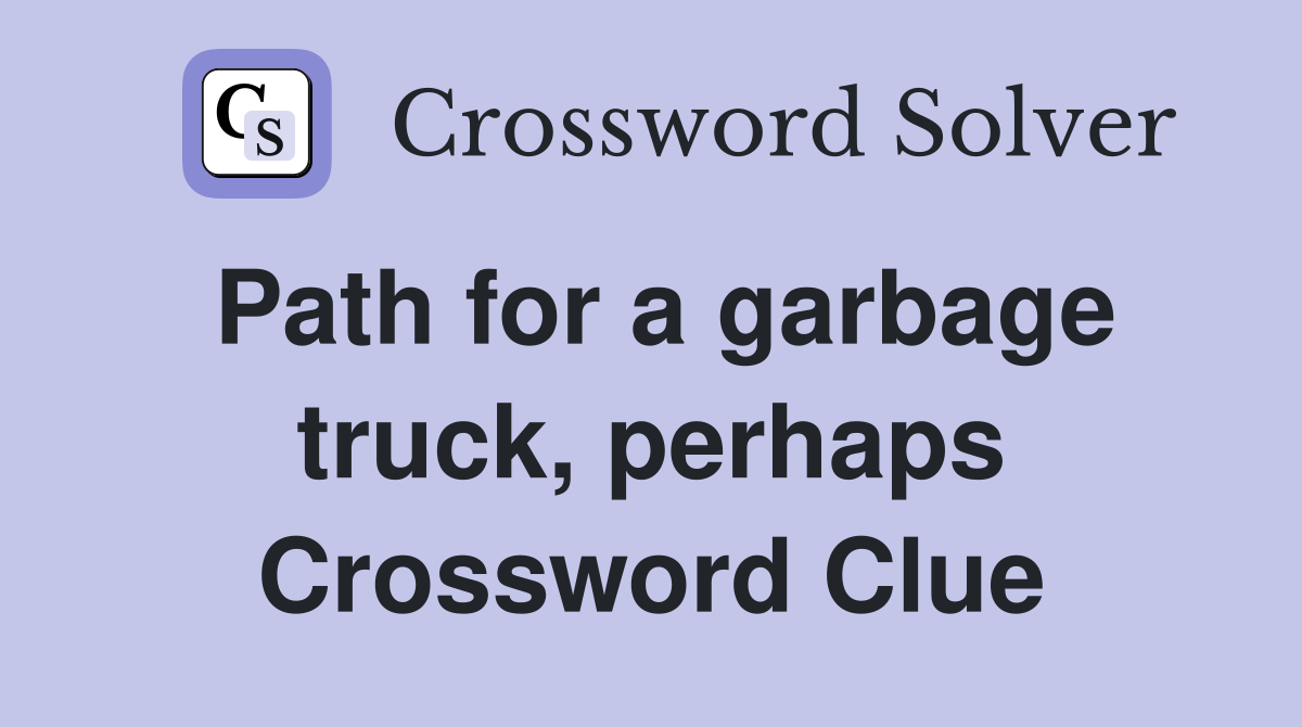Path for a garbage truck, perhaps Crossword Clue