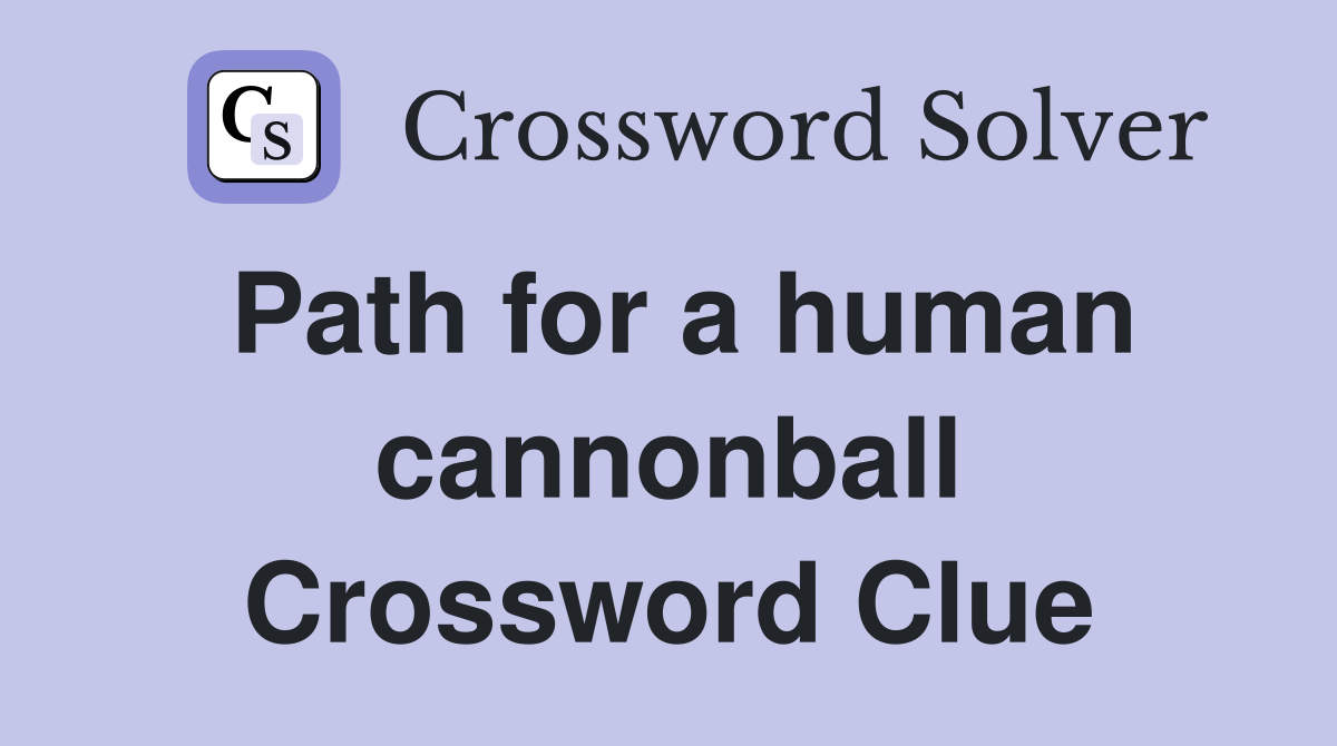 Path for a human cannonball Crossword Clue