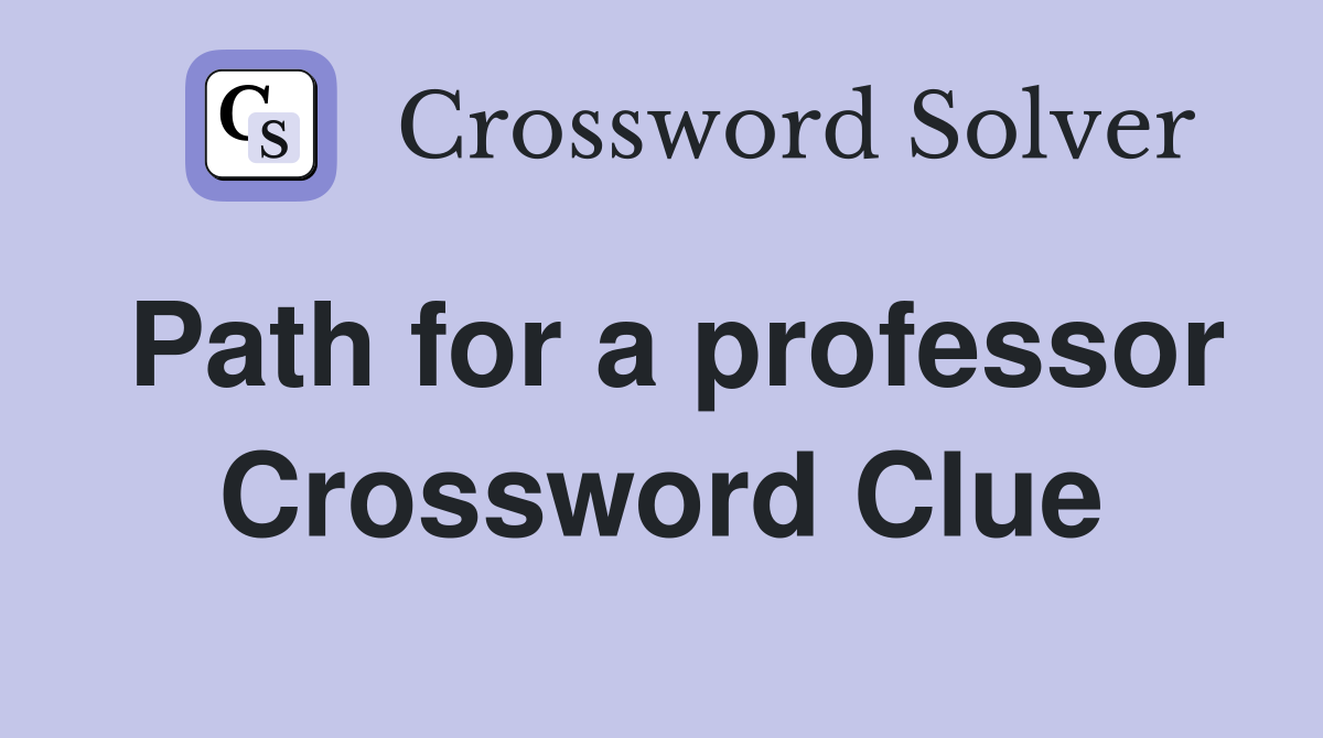 Path for a professor Crossword Clue