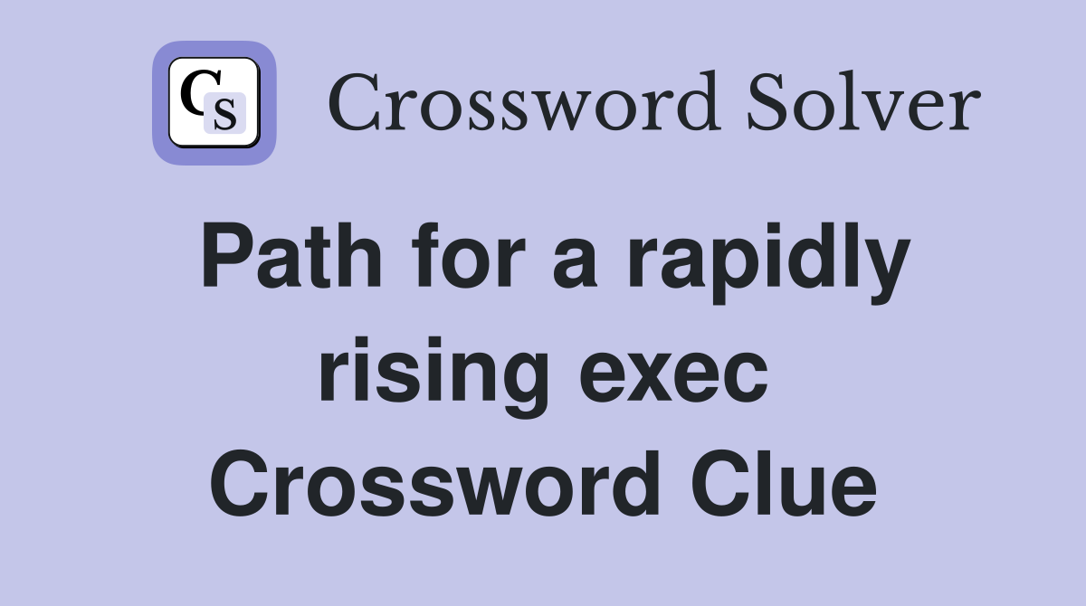 Path for a rapidly rising exec Crossword Clue