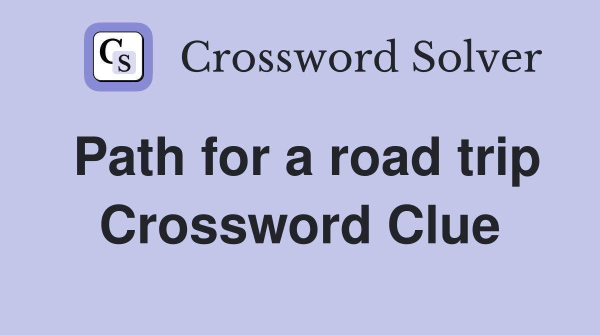 Path for a road trip Crossword Clue