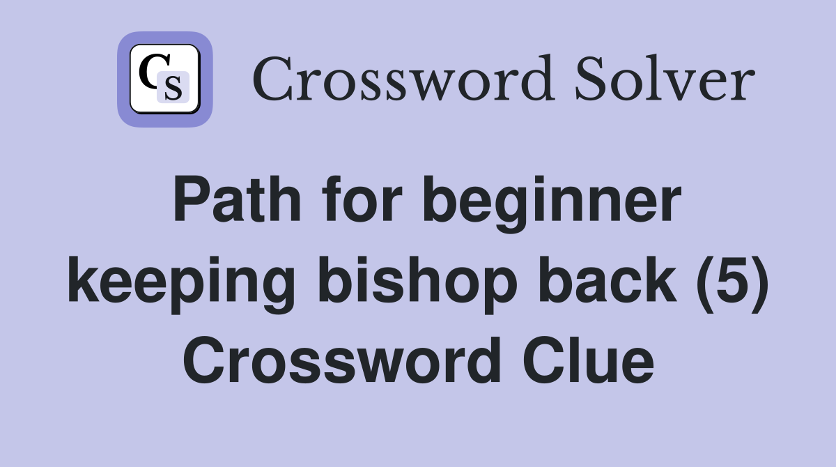 Path for beginner keeping bishop back (5) Crossword Clue
