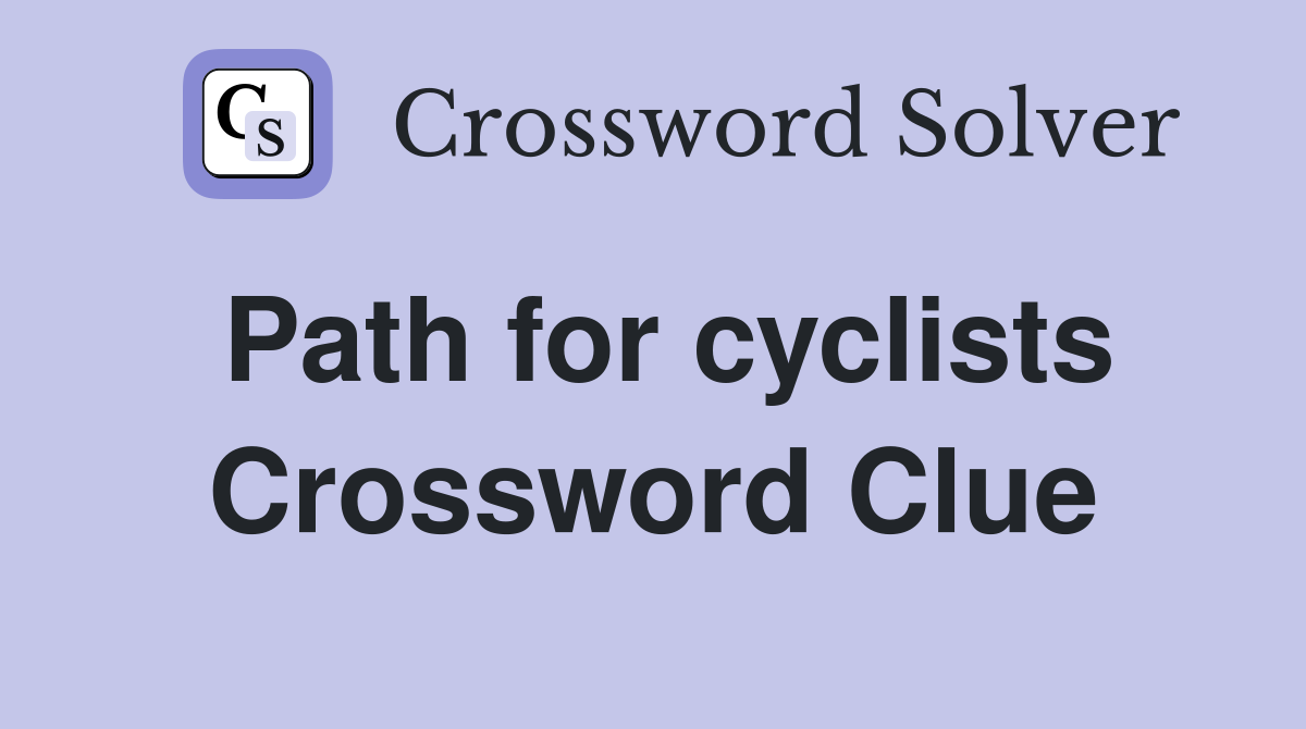 Path for cyclists Crossword Clue