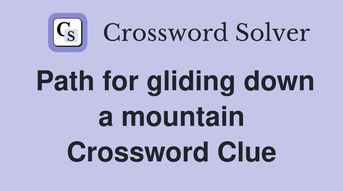 Path for gliding down a mountain Crossword Clue