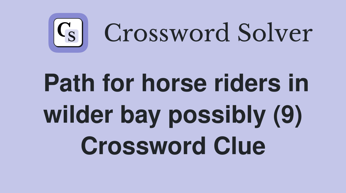 Path for horse riders in wilder bay possibly (9) Crossword Clue