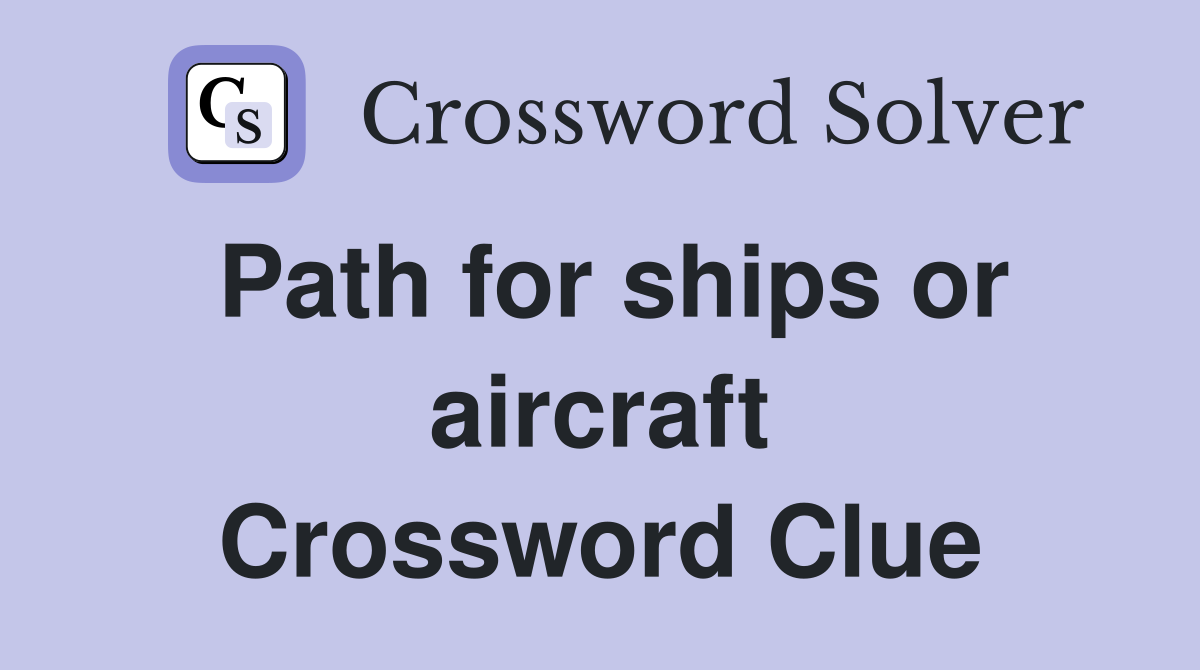 Path for ships or aircraft Crossword Clue