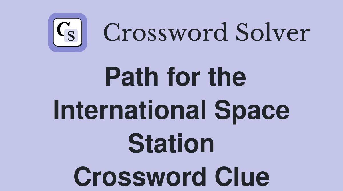 Path for the International Space Station Crossword Clue