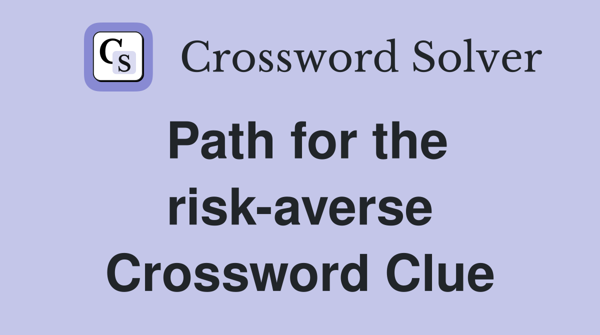 Path for the risk-averse Crossword Clue