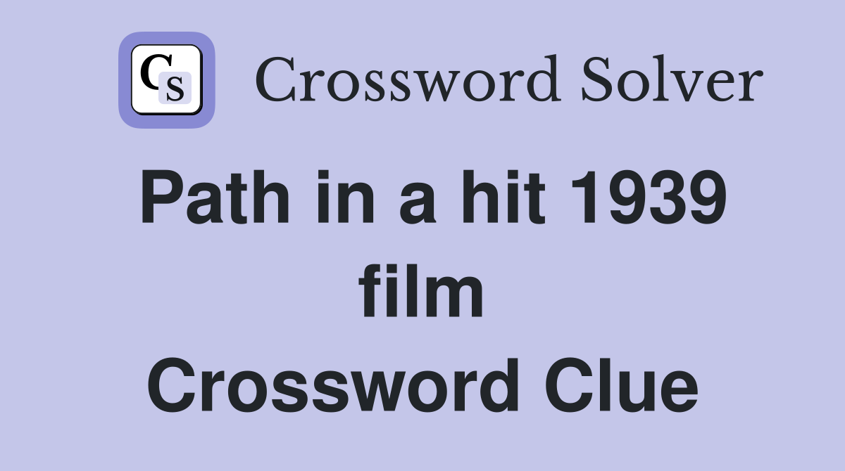 Path in a hit 1939 film Crossword Clue