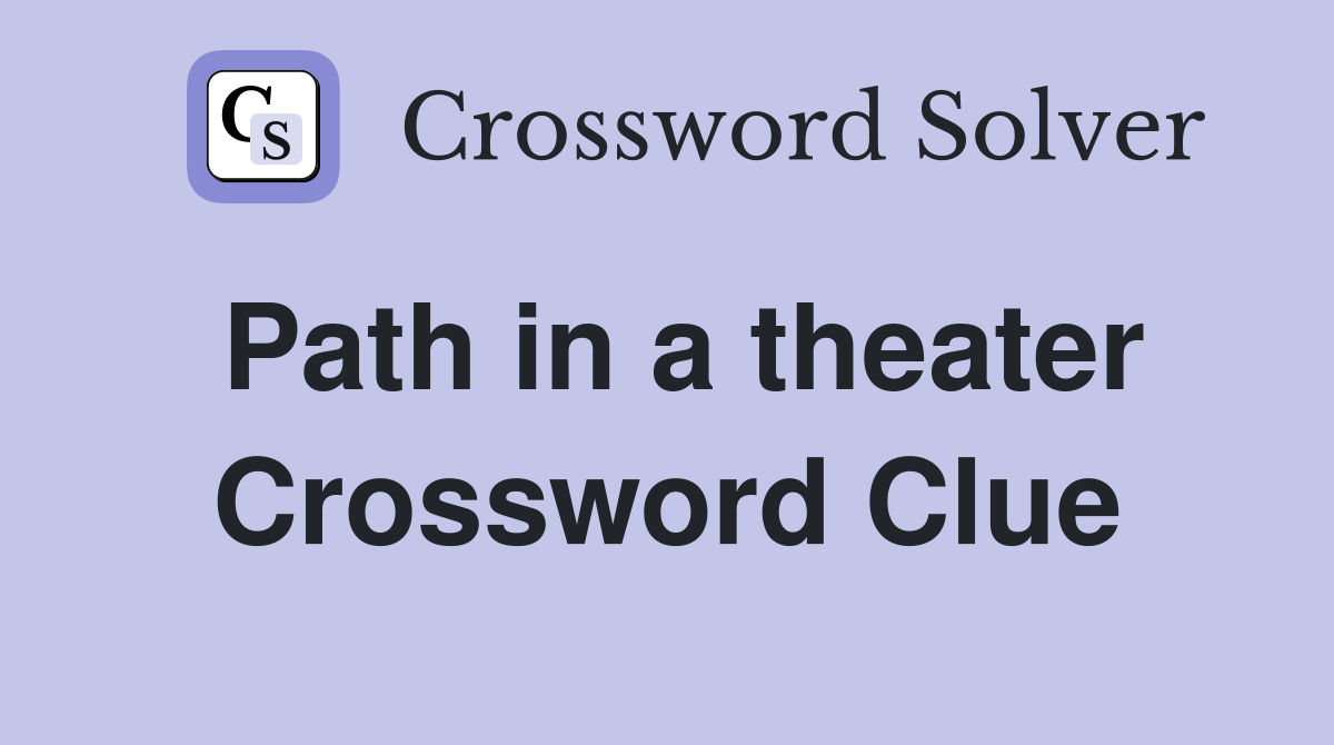 Path in a theater Crossword Clue