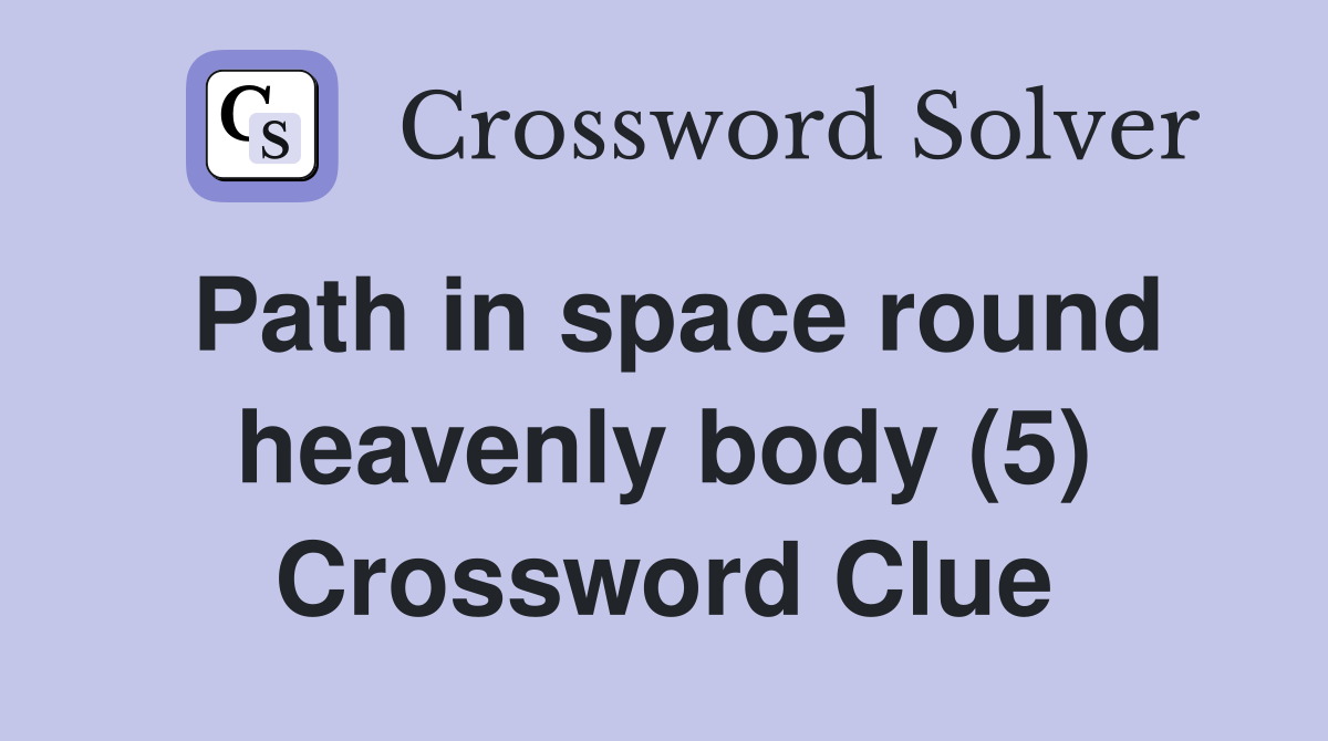 Path in space round heavenly body (5) Crossword Clue