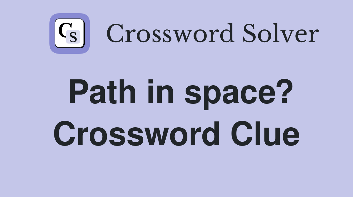 Path in space? Crossword Clue