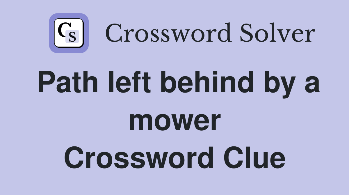 Path left behind by a mower Crossword Clue
