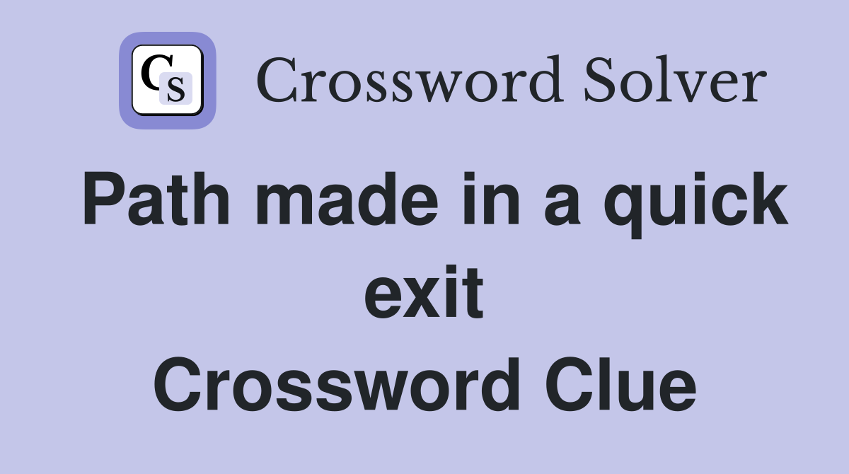 Path made in a quick exit Crossword Clue