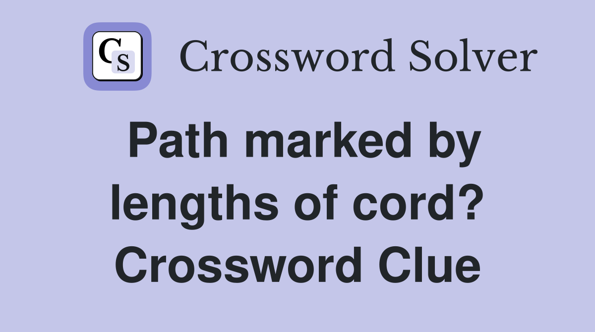 Path marked by lengths of cord? Crossword Clue