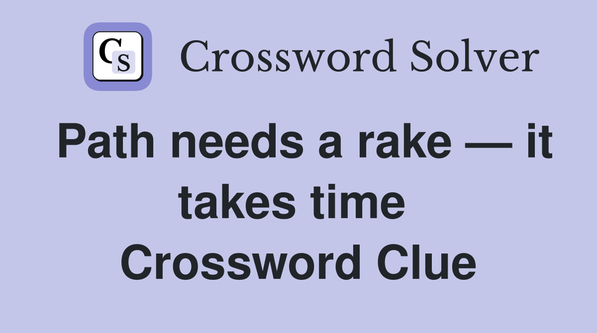 Path needs a rake — it takes time  Crossword Clue