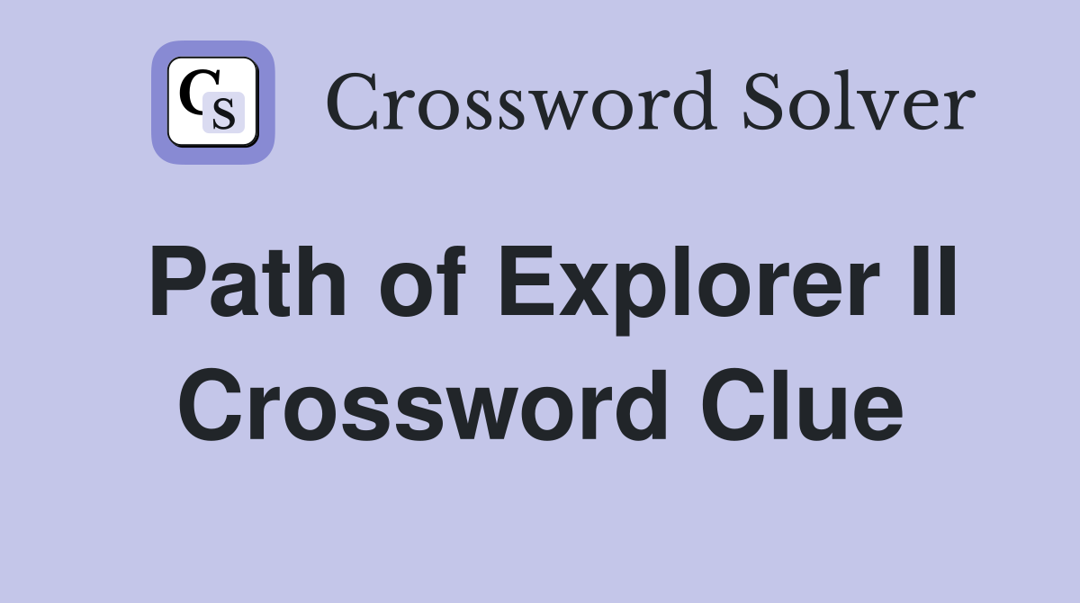 Path of Explorer II Crossword Clue