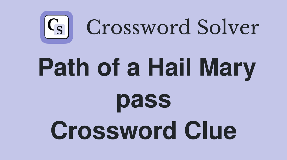Path of a Hail Mary pass Crossword Clue