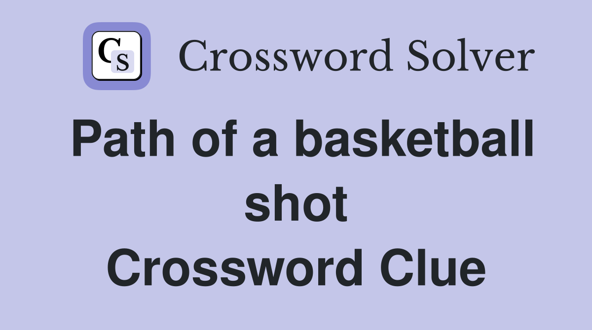Path of a basketball shot Crossword Clue