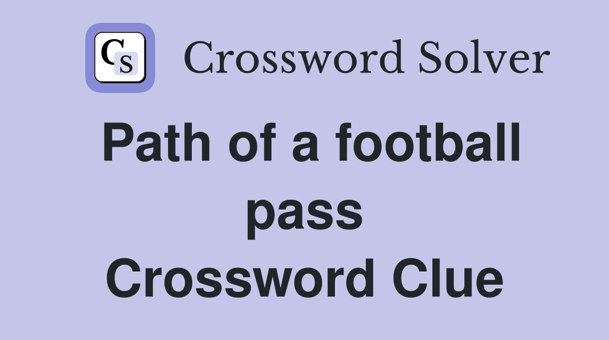 Path of a football pass Crossword Clue