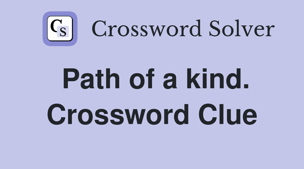 Path of a kind. Crossword Clue