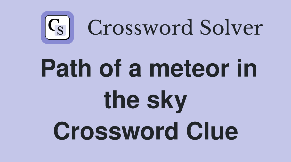Path of a meteor in the sky Crossword Clue