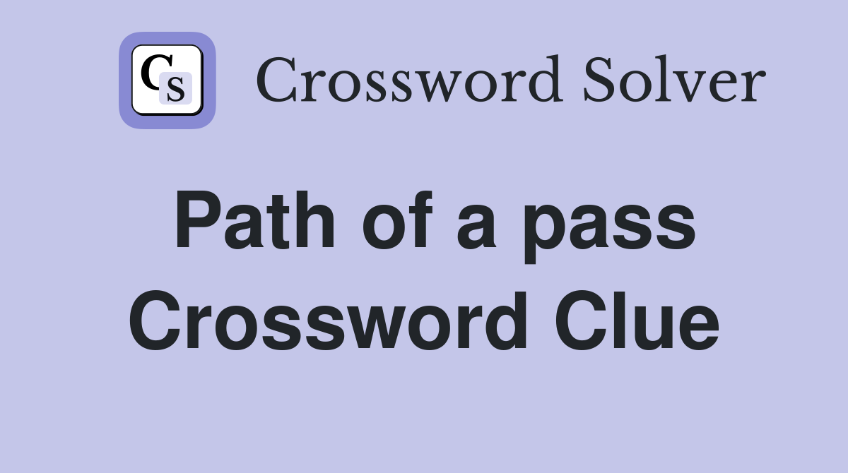 Path of a pass Crossword Clue