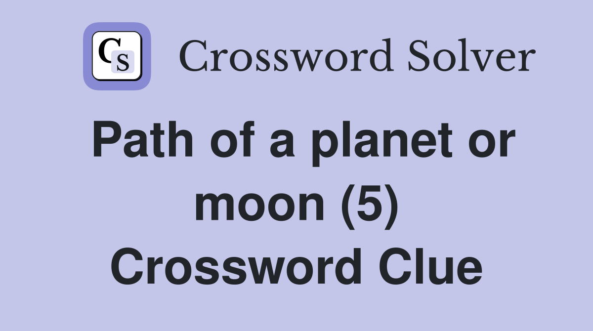 Path of a planet or moon (5) Crossword Clue