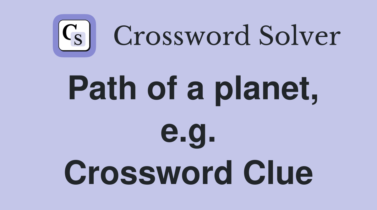 Path of a planet, e.g. Crossword Clue